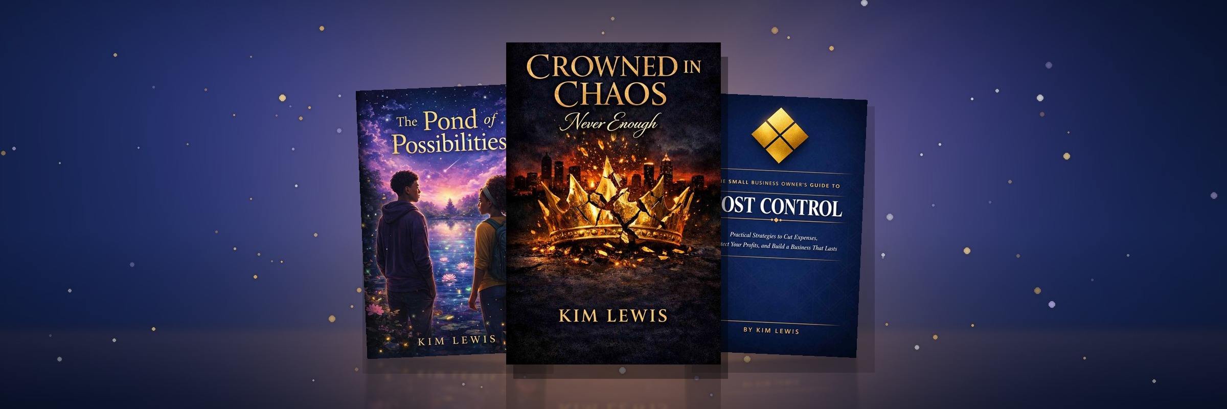 Kim Lewis’s books: Crowned in Chaos, The Pond of Possibilities and The Small Business Owner’s Guide to Cost Control